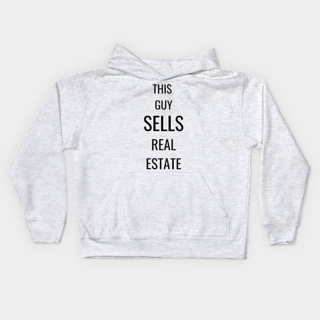 This Guy Sells Real Estate Kids Hoodie by T Shirt Dad